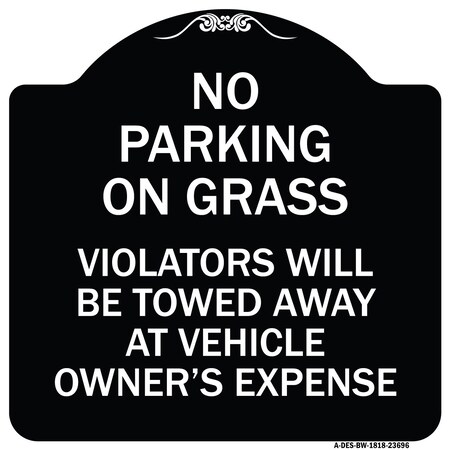 Signmission No Parking on Grass Violators Towed Away Vehicle Owners Expense Alum, 18" L, 18" H, BW-1818-23696 A-DES-BW-1818-23696